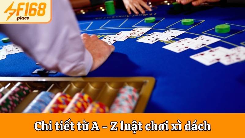 Chi tiết từ A - Z luật chơi Xì dách