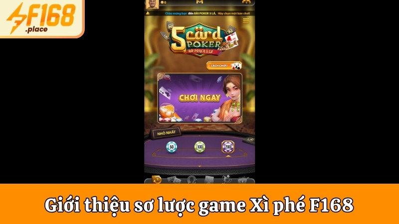 Giới thiệu sơ lược game Xì phé F168 