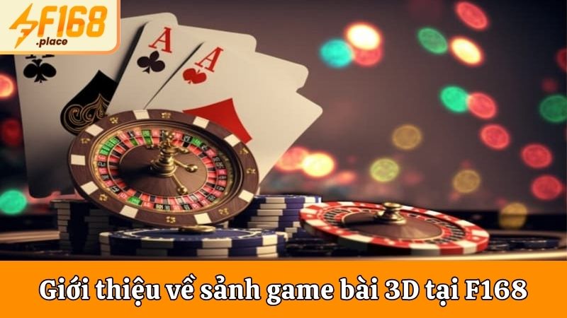 Giới thiệu về sảnh game bài 3D tại F168