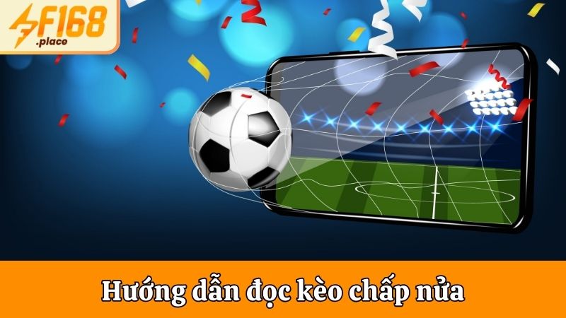 Hướng dẫn đọc kèo chấp nửa