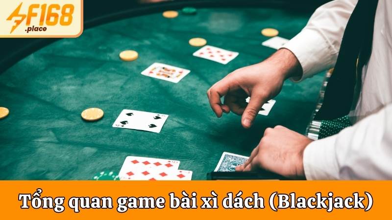 Tổng quan game bài Xì dách (Blackjack)